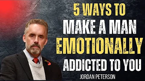 5 Ways To Make A Man Emotionally Addicted to You | Jordan Peterson Motivational Speech