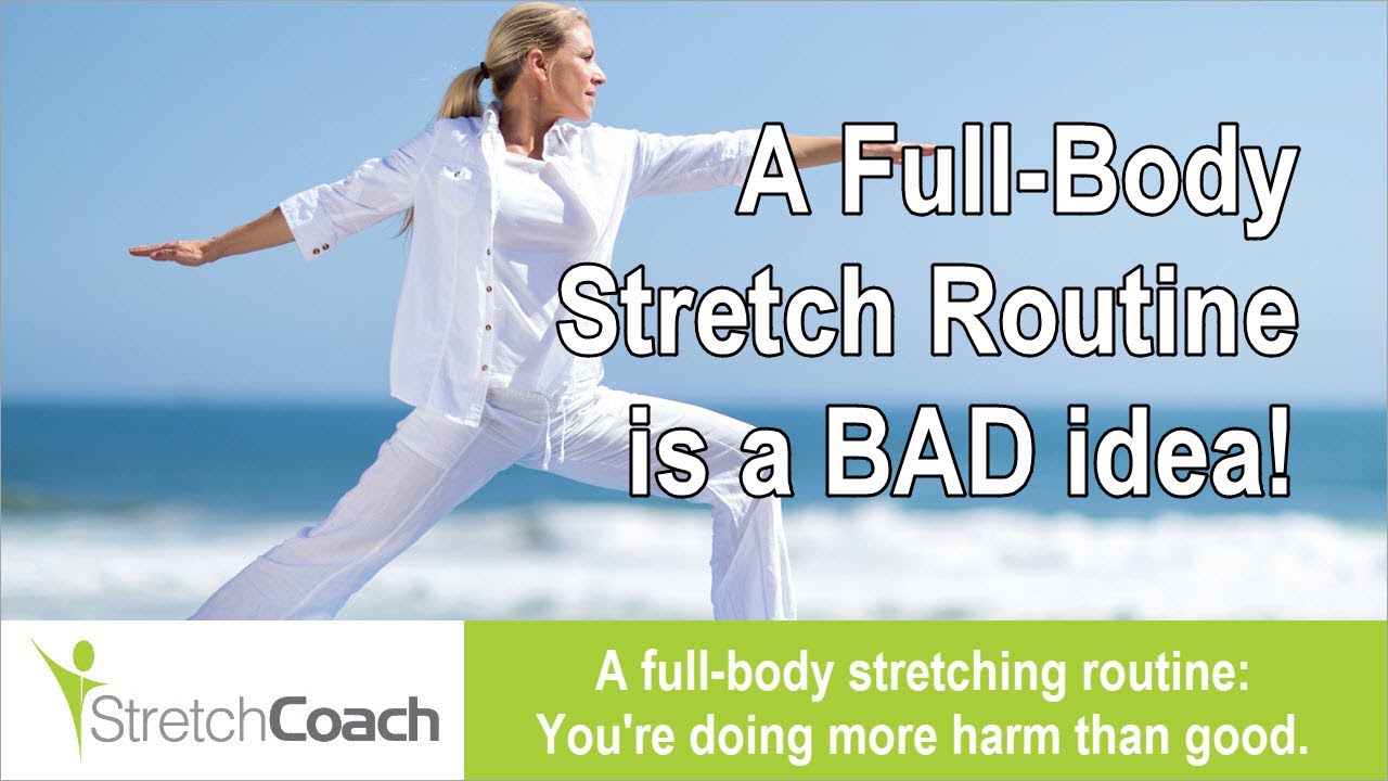 The Full Body Stretch Routine is a Myth - You're doing more harm than good.