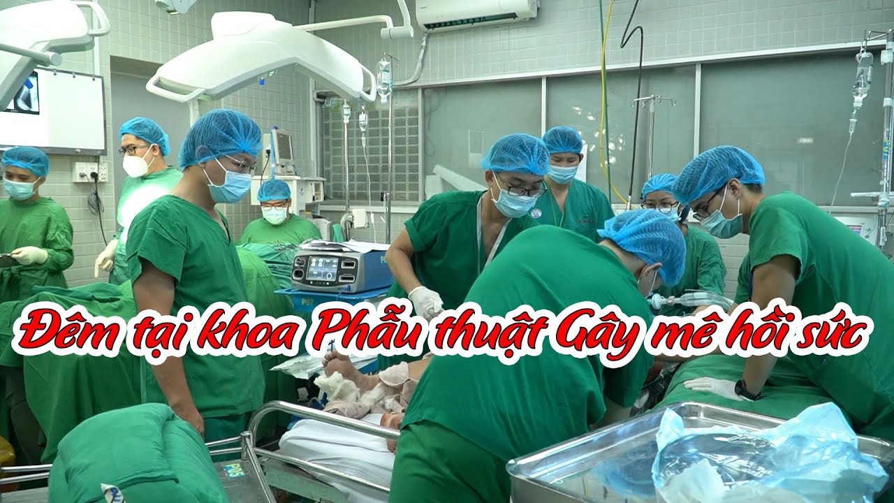 Đêm cuối tuần tại khoa Phẫu thuật Gây mê hồi sức bệnh... - youtube