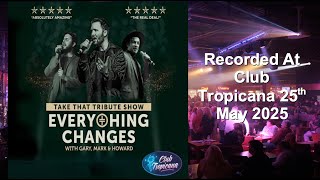 Famous Everything Changes Band (Take That Tribute) From Club Tropicana (May 2025) Profile