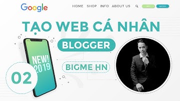 TẠO WEB CÁ NHÂN VỚI BLOGGER | VIDEO 2 | BIGME HN