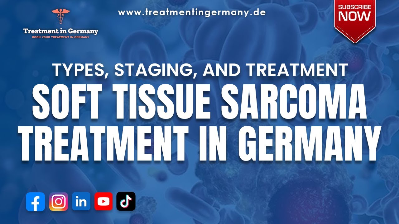 Understanding Soft Tissue Sarcoma Treatment in Germany