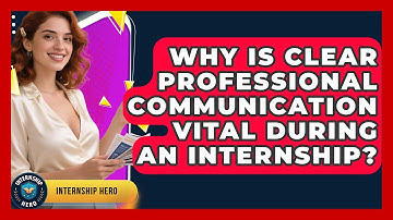 Why Is Clear Professional Communication Vital During An Internship? - Internship Hero