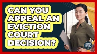 Can You Appeal An Eviction Court Decision?