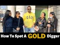 How To Spot A GOLD DIGGER | Must Watch | Street Interview India