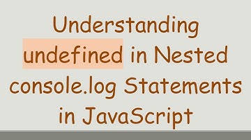 Understanding undefined in Nested console.log Statements in JavaScript