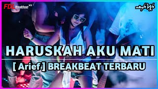 DJ HARUSKAH AKU MATI (ARIEF) DJ BREAKBEAT TERBARU 2022 FULL BASS