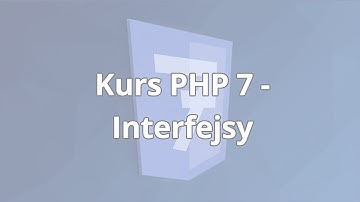 Kurs PHP 7 - Średniozaawansowany | Interfejsy | ▶strefakursow.pl◀