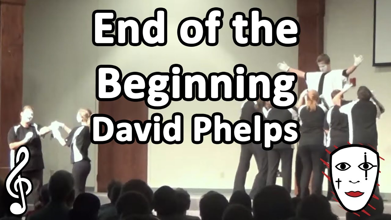 End Of The Beginning David Phelps Mime Song Youtube