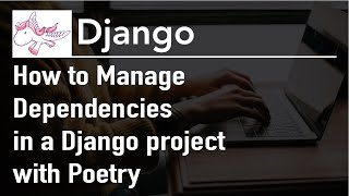 Using Poetry for Dependency Management for a Django Project