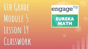 Engage NY // Eureka Math Grade 6 Module 5 Lesson 19 Classwork