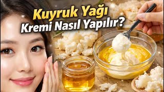 Kuyruk Yağı Kremi Nasıl Yapılır? Doğal Kolajen Nemlendirici Ve Kırışıklıkları Önleyici…