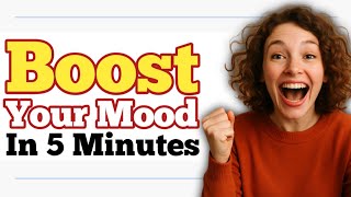 How To Boost Your Mood In Just 5 Minutes (Instant Mood Hacks)