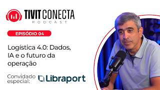 Logística 4.0: Dados, IA e o futuro da operação - TIVIT CONECTA #4