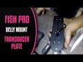 Belly Mount Transducer Plate for FISH PRO