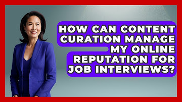 How Can Content Curation Manage My Online Reputation For Job Interviews? - Job Interview Pro Skills