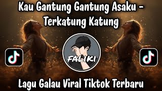Download lagu KAU GANTUNG GANTUNG ASAKU - TERKATUNG KATUNG / LAGU GALAU VIRAL TIKTOK TERBARU 2026 !!!