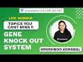 Topics You Cant Miss | Life Science | Gene Knock Out System | CSIR UGC NET 2020| Khushboo| Unacademy
