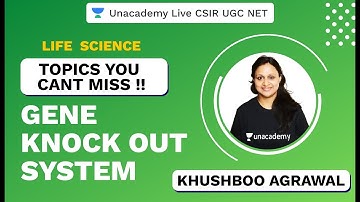 Topics You Cant Miss | Life Science | Gene Knock Out System | CSIR UGC NET 2020| Khushboo| Unacademy