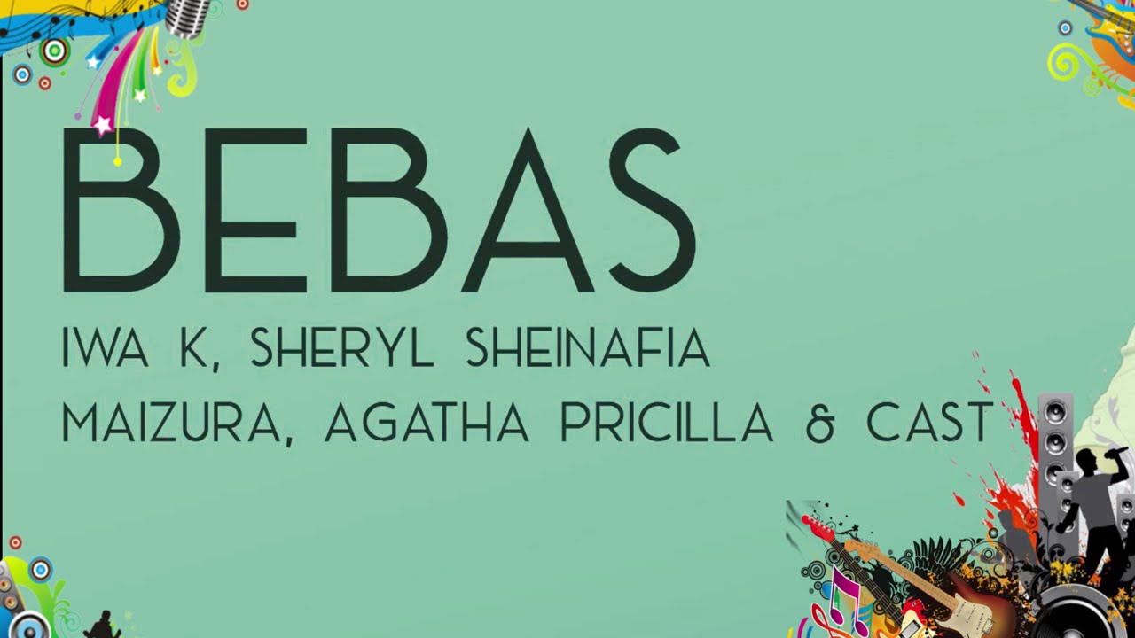 Iwa K, Sheryl Sheinafa, Maizura, Agatha Pricilia \u0026 cast - Bebas LIrik Musik Lengkap