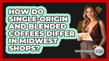 How Do Single-origin And Blended Coffees Differ In Midwest Shops? - The Midwest Guru