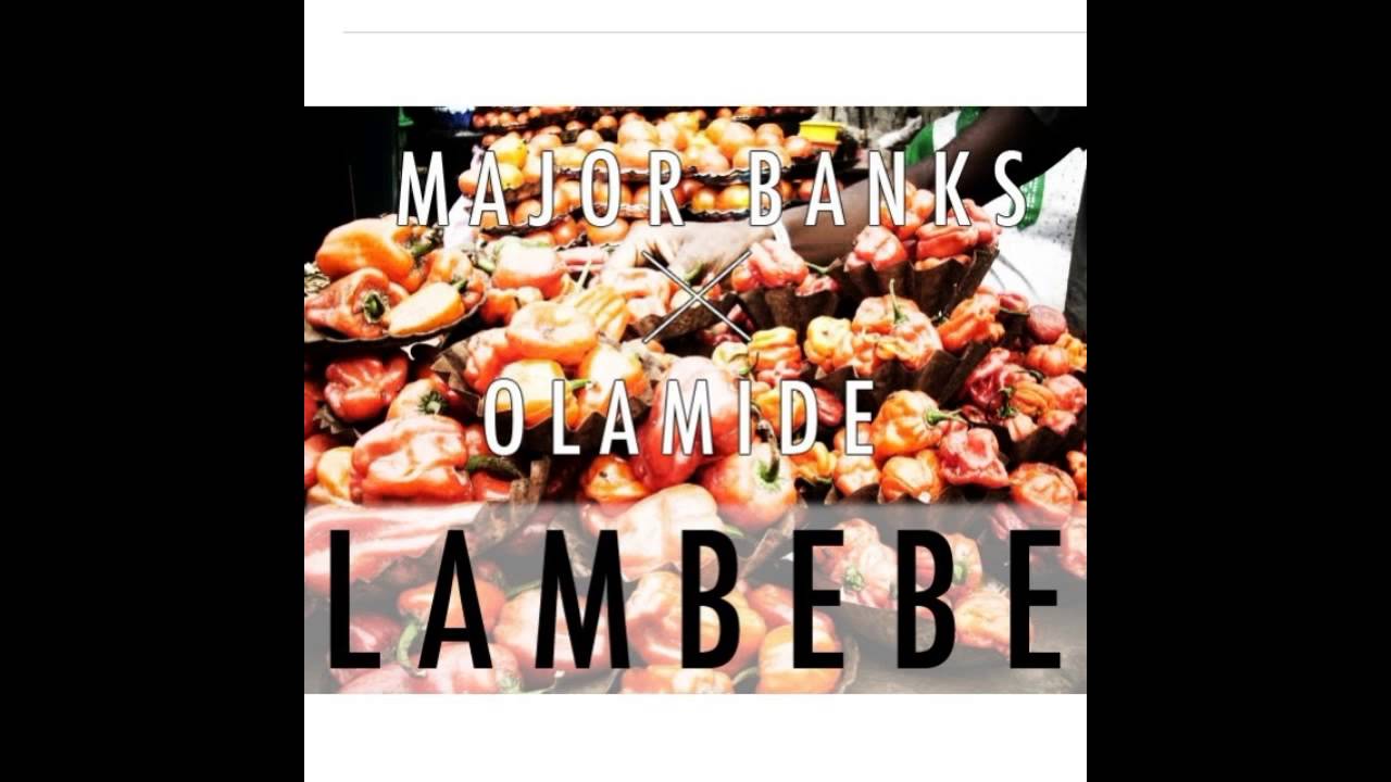 Major Banks Ft Olamide - Lambebe [NEW OFFICIAL 2014]