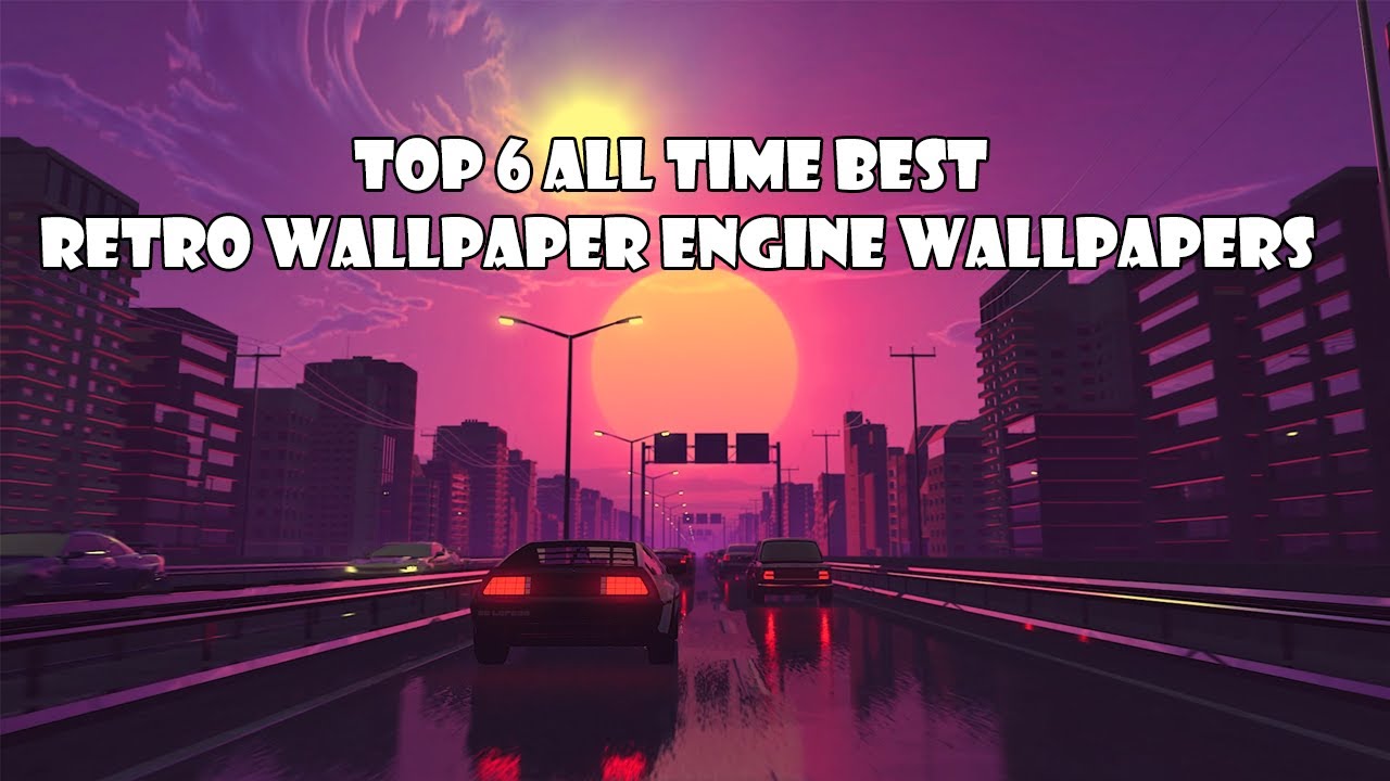 Top 6 All Time Best Retro Wallpaper Engine Wallpapers 2020 YouTube