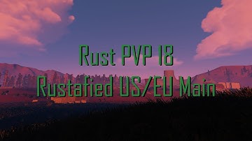 Rust PVP #18 - Rustafied US/EU Main