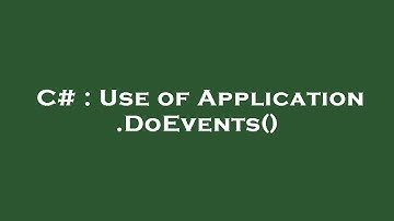 C# : Use of Application.DoEvents()