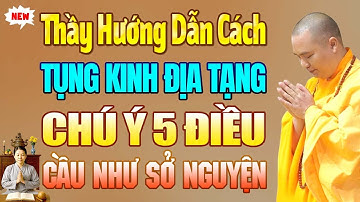 Thầy Hướng Dẫn Cách Tụng Kinh Địa Tạng, Chú Ý 5 Điều, Cầu Nguyện Được Như Ý | Thầy Đạo Thịnh