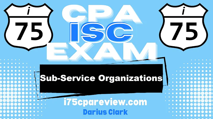 CPA ISC Exam-Sub-service organizations-By Darius Clark-Information Systems and Controls-Preview