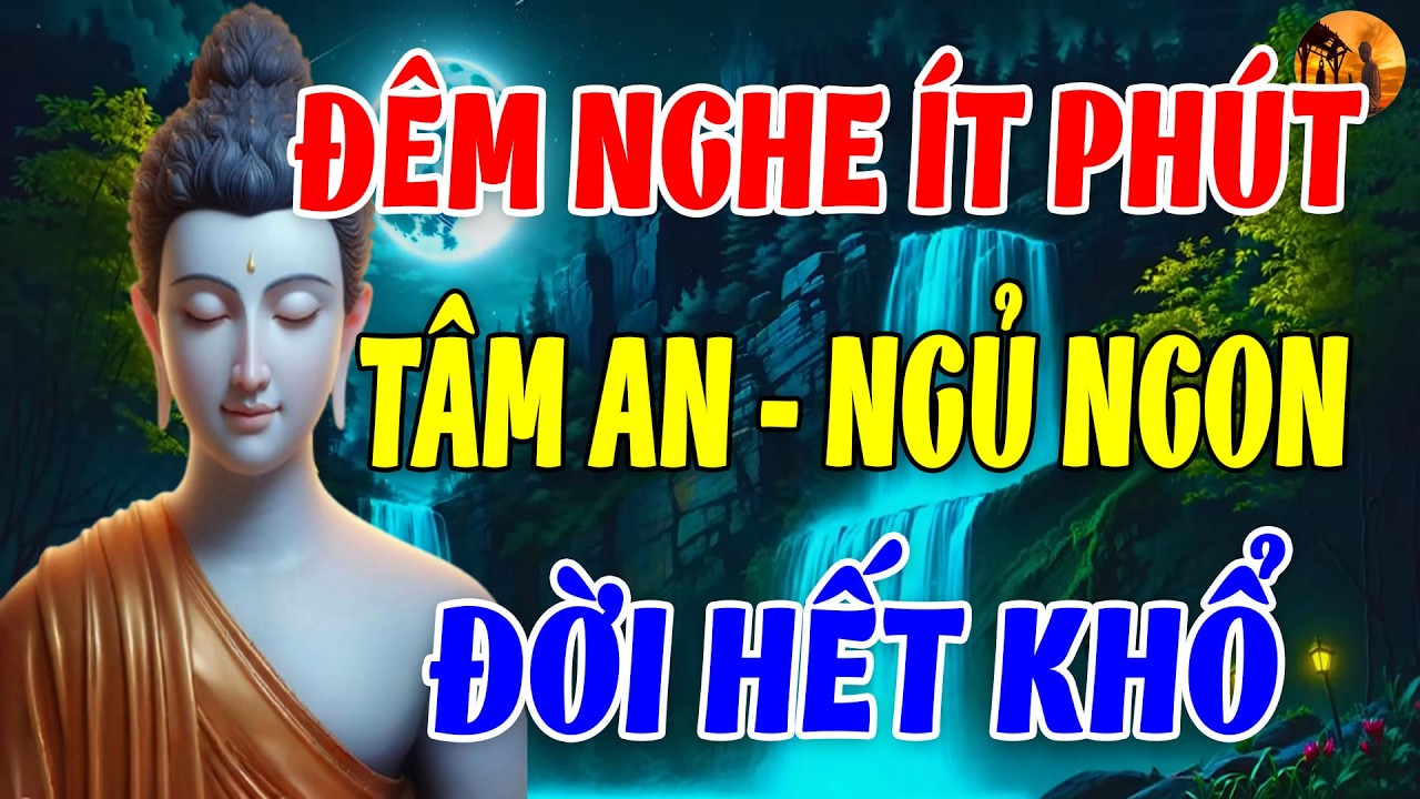 Trước Khi Ngủ Nghe Lời Phật Dạy: Chữa Lành Phiền Não, Tâm An Ngủ Ngon, Đời Hết Khổ