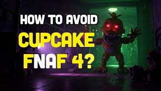 How To Avoid Cupcake In FNAF 4