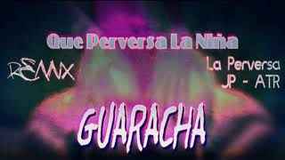 Guaracha 2021 - Que Perversa la niña - La Perversa - JP & ATR - Remix LJ (Guaracha, Tribal)