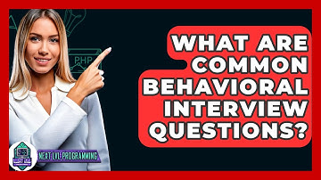 What Are Common Behavioral Interview Questions? - Next LVL Programming