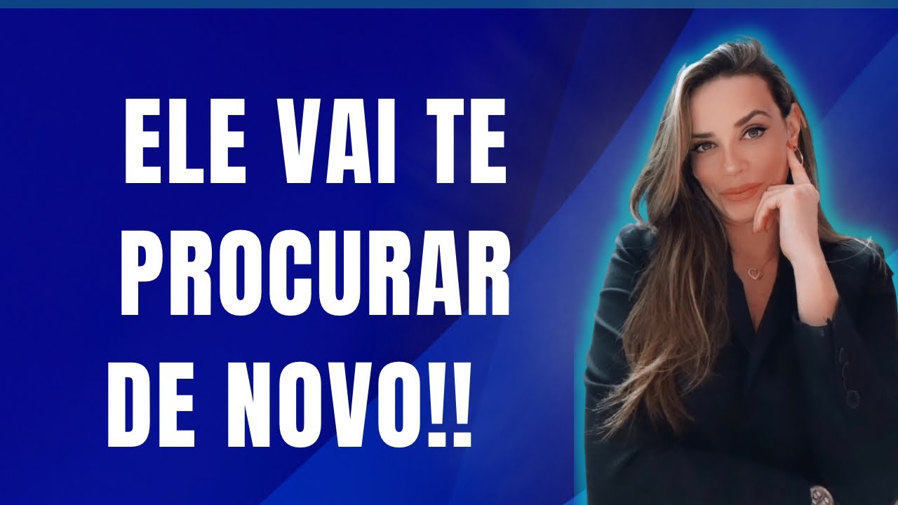 ELE VAI TE PROCURAR DE NOVO!!!