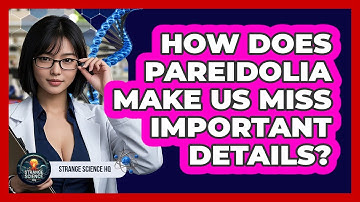 How Does Pareidolia Make Us Miss Important Details? - Strange Science HQ