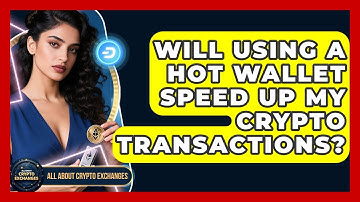 Will Using a Hot Wallet Speed Up My Crypto Transactions? - All About Crypto Exchanges