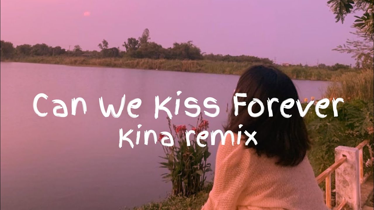 Dj Can we kiss forever __ Kina ( remix lyrics) YouTube