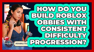 How Do You Build Roblox Obbies With Consistent Difficulty Progression? - Open World Tycoons