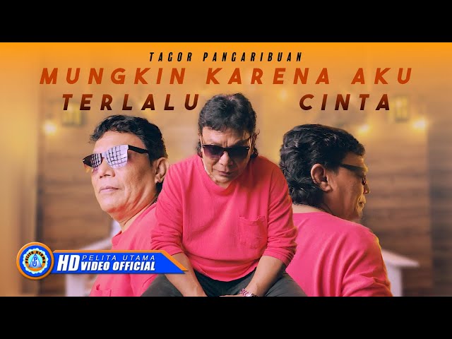 Tagor Pangaribuan - MUNGKIN KARENA AKU TERLALU CINTA (Official Music Video) class=