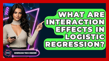 What Are Interaction Effects In Logistic Regression? - Emerging Tech Insider