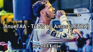 Anuel AA - Tu No Lo Amas (LETRA)