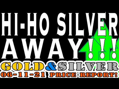 Gold U0026 Silver Price Report 06/11/21 Hi-Ho Silver! Away!!!