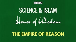 BBC Science and Islam House of Wisdom Documentary: Episode 2 - The Empire of Reason