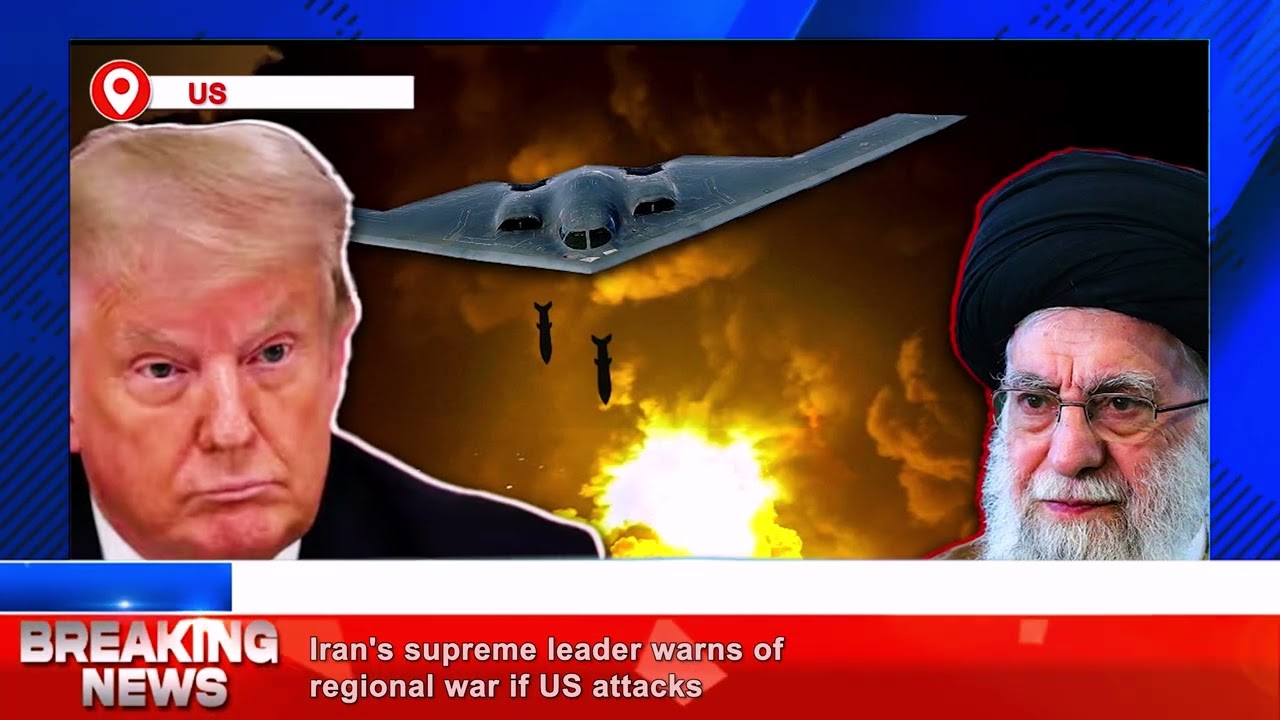 Breaking News Iran's supreme leader warns of regional war if US attacks