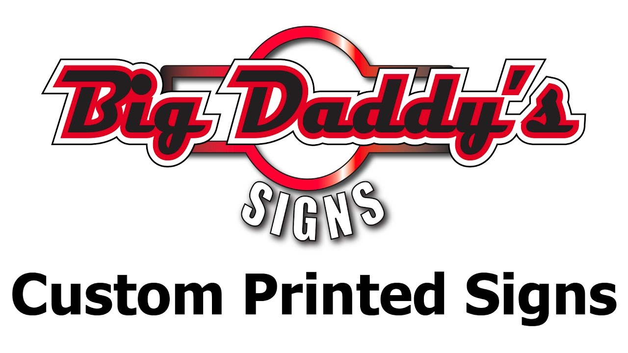 Custom Printed Signs Big Daddys Custom Printed Signs YouTube
