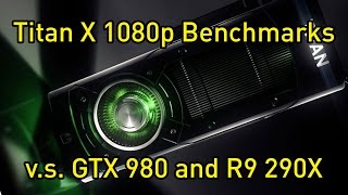 GTX Titan X 1080p Benchmarks vs GTX 980 and R9 290X