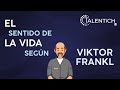 El sentido de la vida segun Viktor Frankl