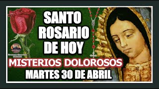 SANTO ROSARIO  A LA VIRGEN DE GUADALUPE DE HOY: MISTERIOS DOLOROSOS MARTES 30 DE ABRIL DE 2024.